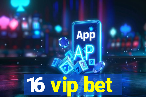 16 vip bet